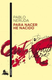 PARA NACER HE NACIDO  | PABLO NERUDA