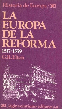 LA EUROPA DE LA REFORMA 1517-1559.. | G. R. Elton