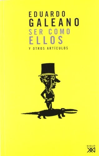 SER COMO ELLOS Y OTROS ARTICULOS | Eduardo Galeano