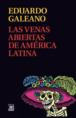 LAS VENAS ABIERTAS DE AMERICA LATINA | Eduardo Galeano