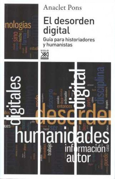 EL DESORDEN DIGITAL. GUÍA PARA HISTORIADORES Y HUMANISTAS | Anaclet Pons