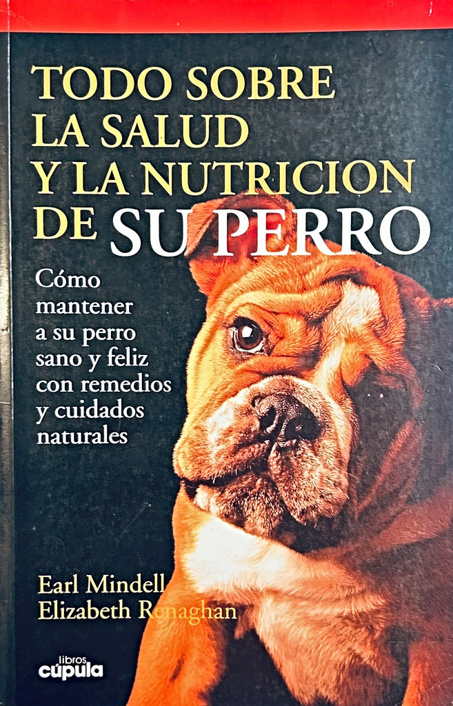 TODO SOBRE LA SALUD Y LA NUTRICION DE SU PERRO.. | Earl Mindell