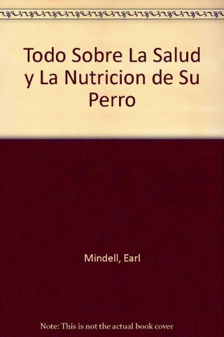 TODO SOBRE LA SALUD Y LA NUTRICION DE SU PERRO  | Earl Mindell