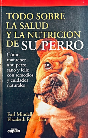 TODO SOBRE LA SALUD Y LA NUTRICION DE SU PERRO.. | Earl Mindell