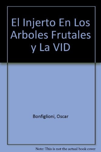 EL INJERTO EN LOS ÁRBOLES FRUTALES Y LA VID.. | Oscar  Bonfiglioli