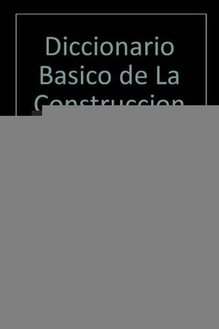 DICCIONARIO BASICO DE LA CONSTRUCCION.. | JOSÉ ZURITA RUIZ