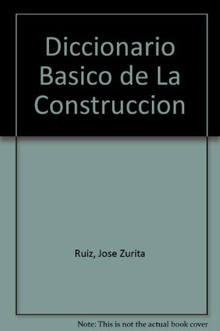DICCIONARIO BASICO DE LA CONSTRUCCION.. | JOSÉ ZURITA RUIZ