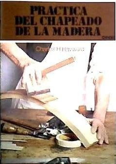 PRACTICA DEL CHAPADO DE LA MADERA.. | Charles H. Hayward