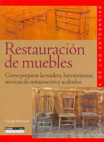 Restauracion De Muebles/ Cough Restoration (Enciclopedia Ceac de las Artesanias) (Spanish Edition) | George Bulianan