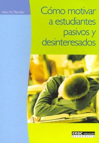 Como motivar a estudiantes pasivos y desinteresado/ How to Motivate Unmovitated and Disinterest Stud | AllenN. Mendler