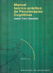 Manual teórico-práctico de psicoterapias cognitivas | Isabel Caro Gabalda