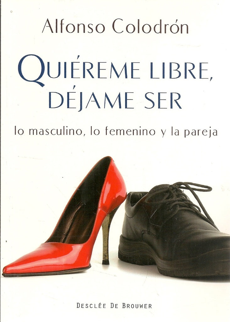 Quiéreme libre, déjame ser | Alfonso Colodrón Gómez-Roxas