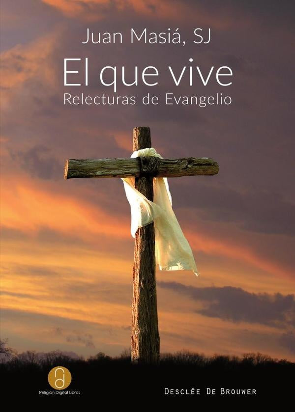 El que vive. Relecturas de evangelio | Juan Masiá Clavel