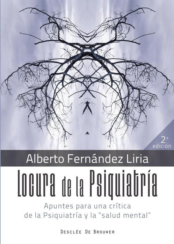 Locura de la Psiquiatría. Apuntes para una crítica de la Psiquiatría y la "salud mental" | Alberto Fernández Liria