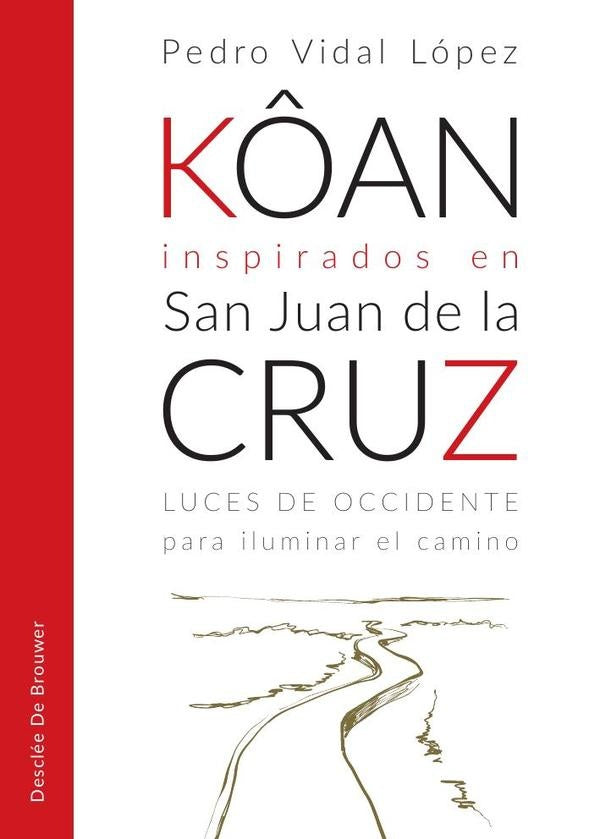 Kôan inspirados en san Juan de la Cruz. Luces de occidente para iluminar el camino | Pedro Vidal López