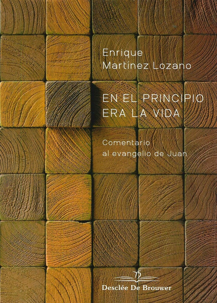 En el principio era la vida. Comentario al evangelio de Juan | Enrique Martínez Lozano