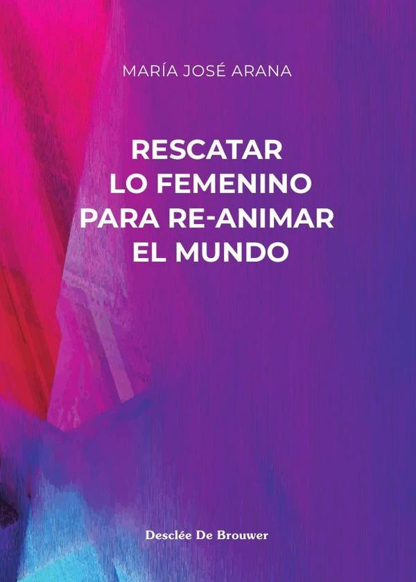 Rescatar lo femenino para re-animar el mundo | Arana, Arana