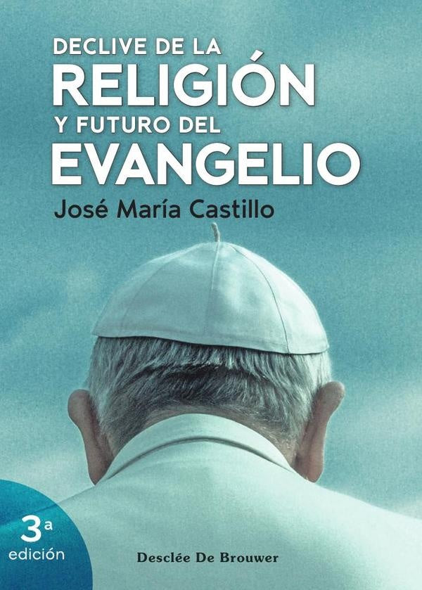 Declive de la religión y futuro del evangelio | José María Castillo Sánchez
