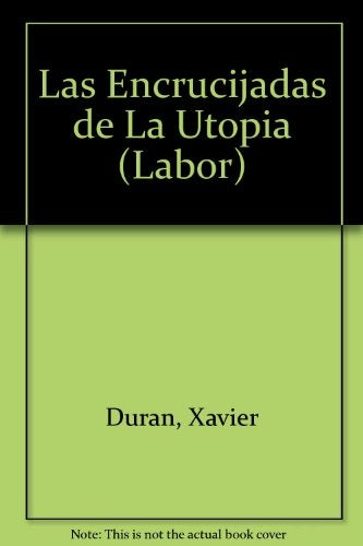 Las Encrucijadas de La Utopia (Labor) (Spanish Edition) | Xavier Duran