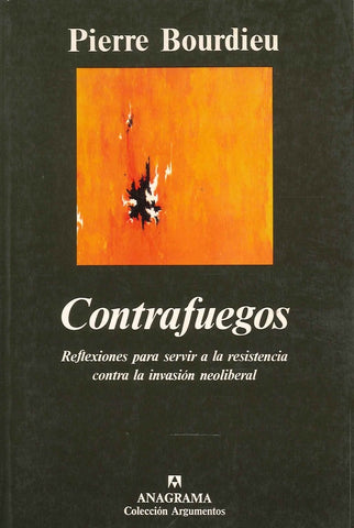 CONTRAFUEGOS reflexiones para servir a la resistencia contra la invasion neoliberal  | Pierre Bourdieu