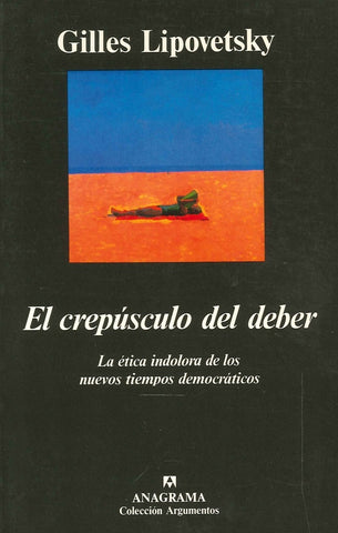 El crepúsculo del deber: la ética indolora de los nuevos tiempos democráticos | Lipovetsky-Bignozzi