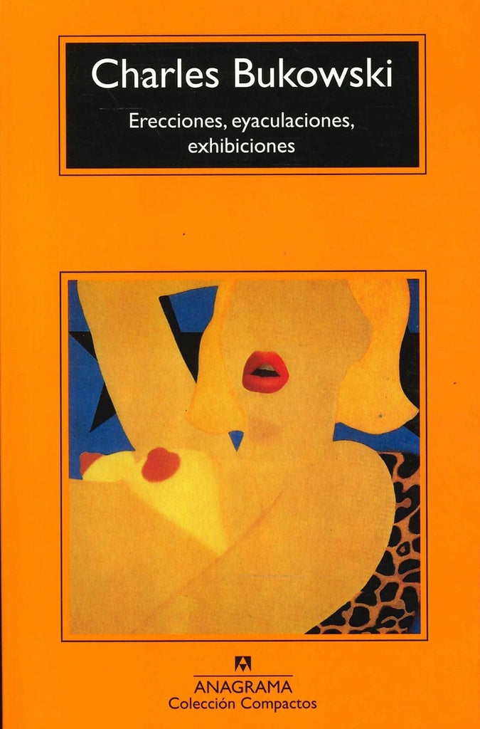 ERECCIONES, EYACULACIONES, EXHIBICIONES*.. | Bukowski-Álvarez Flórez-Pérez