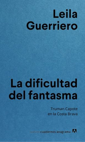 LA DIFICULTAD DEL FANTASMA | Leila Guerriero