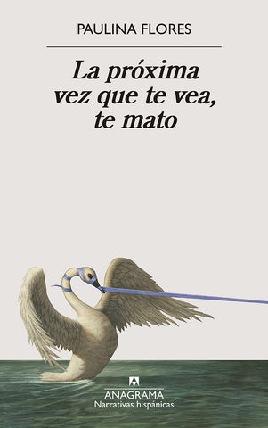 LA PROXIMA VEZ QUE TE VEA, TE MATO.. | Paulina  Flores