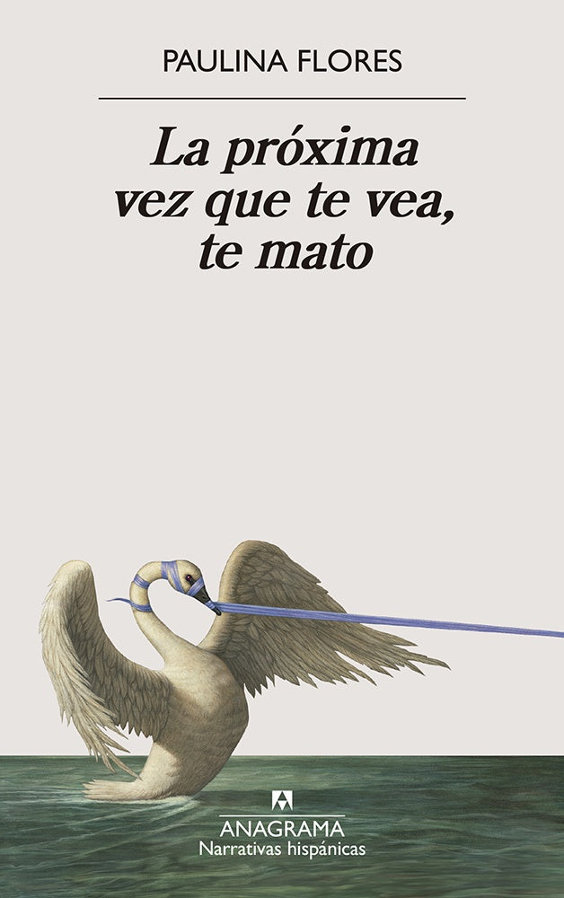 la próxima vez que te vea, te mato | Paulina  Flores