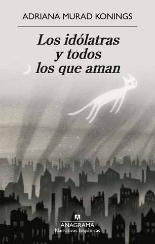 LOS IDOLATRAS Y TODOS LOS QUE AMAN | ADRIANA MURAD KONINGS