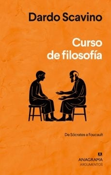 CURSO DE FILOSOFIA. DE SOCRATES A FOUCAULT | Dardo Scavino