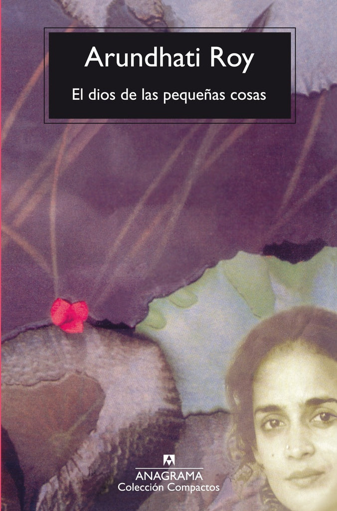 EL DIOS DE LAS PEQUEÑAS COSAS.. | Arundhati Roy