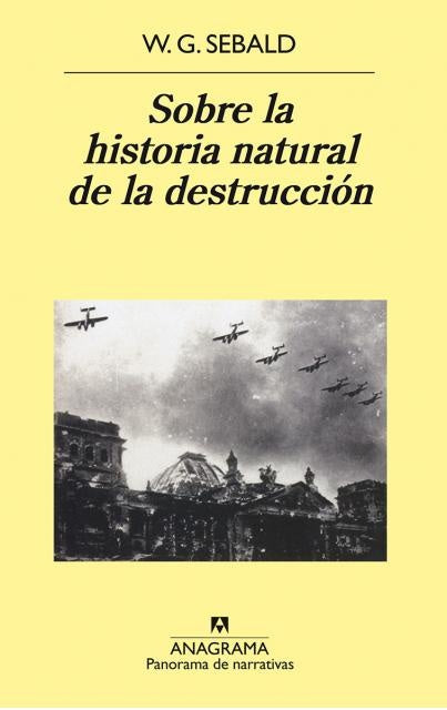 SOBRE LA HISTORIA NATURAL DE LA DESTRUCCION.. | W. G. Sebald