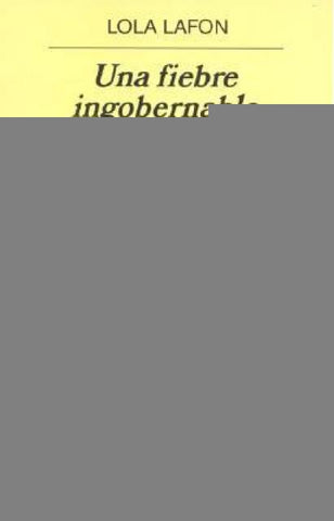 UNA FIEBRE INGOBERNABLE | LOLA  LAFON
