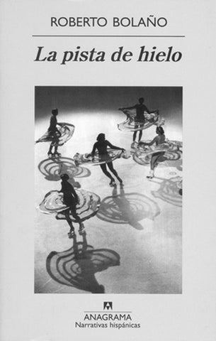 LA PISTA DE HIELO.. | Roberto Bolaño