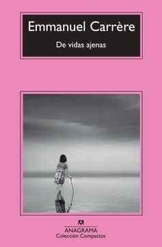 DE VIDAS AJENAS.. | Emmanuel Carrere