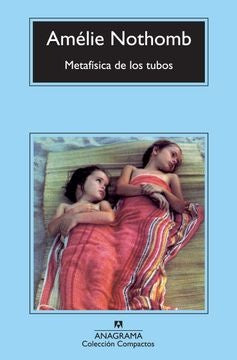METAFÍSICA DE LOS TUBOS.. | Amélie Nothomb