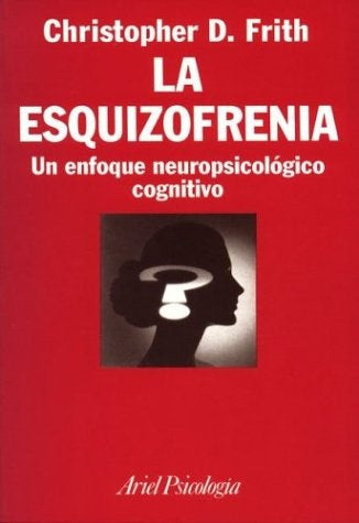 LA ESQUIZOFRENIA.. | Christopher  D. Frith