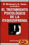 EL TRATAMIENTO PSICOLOGICO DE LA ESQUIZOFRENIA | M. BIRCHWOOD Y N. TARRIER