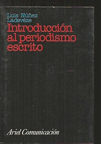 INTRODUCCIÓN AL PERIODISMO ESCRITO.. | Luis NÚÑEZ LADEVÉZE