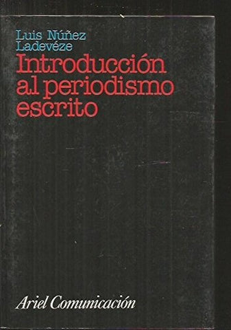 INTRODUCCIÓN AL PERIODISMO ESCRITO.. | Luis NÚÑEZ LADEVÉZE