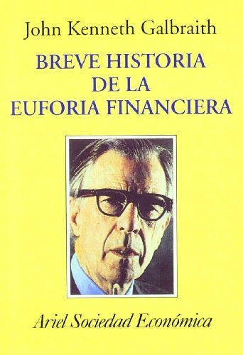 Breve historia de la euforia financiera | John Kenneth Galbraith