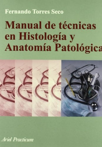 Manual de técnicas en histología y anatomía patológica | Fernando Torres Seco