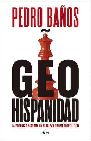 Geohispanidad. La potencia hispana en el nuevo orden geopolítico | Pedro  Baños
