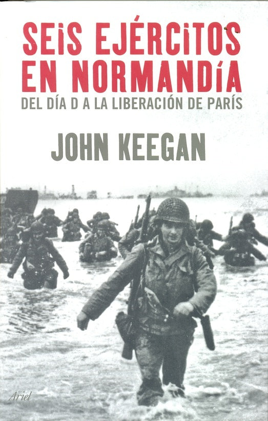 SEIS EJERCITOS EN NORMANDIA: | John keegan
