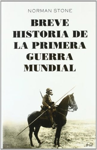 BREVE HISTORIA DE LA PRIMERA GUERRA MUNDIAL | STONE NORMAN
