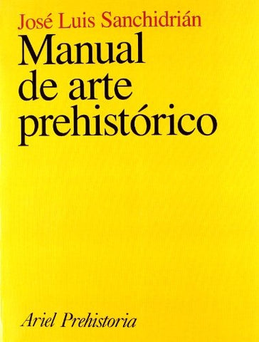 MANUAL DE ARTE PREHISTÓRICO | José Luis Sanchidrián