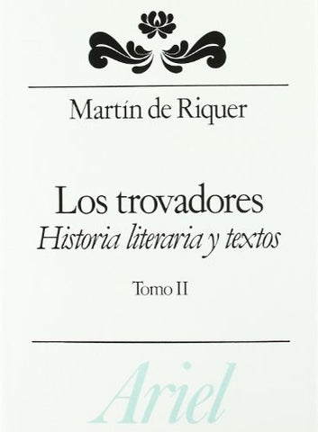 LOS TROVADORES. HISTORIA LITERARIA Y TEXTOS. TOMO II.. | Martín de Riquer