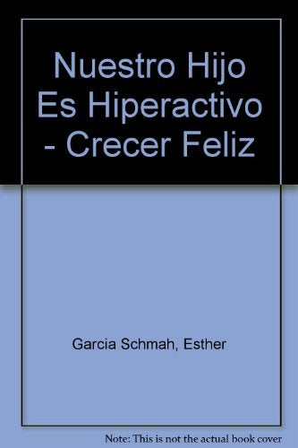 Crecer feliz. Nuestro hijo es hiperactivo | Esther Garcia Schmah