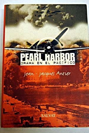 Pearl Harbor: drama en el Pacífico * | Jean-Jacques Antier
